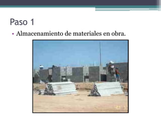 Paso 1
• Almacenamiento de materiales en obra.
 