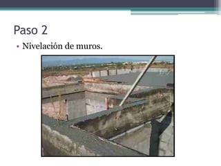 Paso 2
• Nivelación de muros.
 