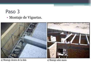 Paso 3
• Montaje de Viguetas.
 