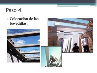 Paso 4
• Colocación de las
  bovedillas.
 