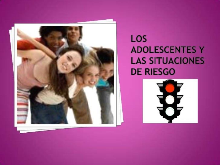 Situaciones De Riesgo En La Adolescencia Situaciones De Riesgo En La Adolescencia