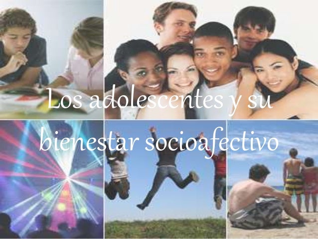 Los adolescentes y su bienestar socioafectivo