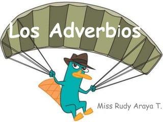 Los Adverbios Miss Rudy Araya T. 