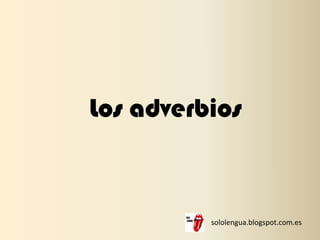 Los adverbios



          sololengua.blogspot.com.es
 