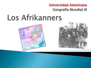 Universidad Americana Geografía Mundial III Los Afrikanners 