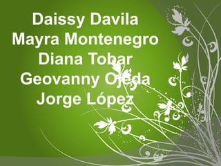 Daissy Davila
Mayra Montenegro
Diana Tobar
Geovanny Ojeda
Jorge López
 