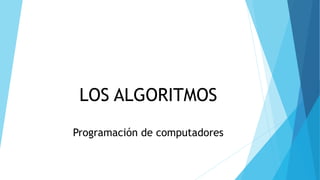 LOS ALGORITMOS
Programación de computadores
 