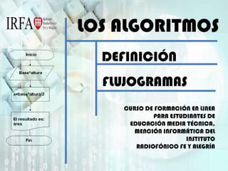 LOS ALGORITMOS DEFINICIÓN FLUJOGRAMAS CURSO DE FORMACIÓN EN LINEA PARA ESTUDIANTES DE  EDUCACIÓN MEDIA TÉCNICA, MENCIÓN INFORMÁTICA DEL INSTITUTO RADIOFÓNICO FE Y ALEGRÍA 