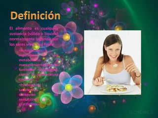 El alimento es cualquier sustancia (sólida o líquida) normalmente ingerida por los seres vivos con fines: Nutricionales: regulación del metabolismo y mantenimiento de las funciones fisiológicas, como la temperatura corporal.  Psicológicos: satisfacción y obtención de sensaciones gratificantes 