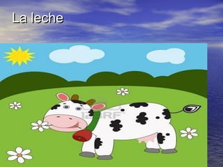 La lecheLa leche