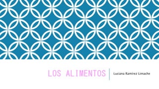 LOS ALIMENTOS Luciana Ramírez Limache
 