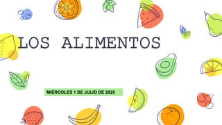 LOS ALIMENTOS
MIÉRCOLES 1 DE JULIO DE 2020
 