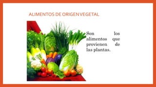 ALIMENTOS DE ORIGENVEGETAL
 Son los
alimentos que
provienen de
las plantas.
 