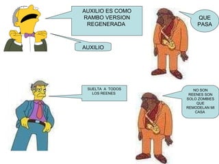 AUXILIO ES COMO RAMBO VERSION REGENERADA  AUXILIO SUELTA  A  TODOS LOS REENES  QUE PASA NO SON REENES SON SOLO ZOMBIES QUE REMODELAN MI CASA  