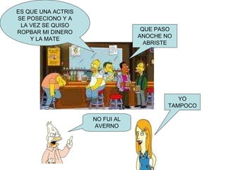 QUE PASO ANOCHE NO ABRISTE ES QUE UNA ACTRIS SE POSECIONO Y A LA VEZ SE QUISO ROPBAR MI DINERO Y LA MATE YO TAMPOCO NO FUI AL AVERNO 