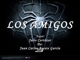 LOS AMIGOS Autor: Julio Cortázar De: Juan Carlos Ascate García