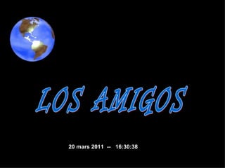 LOS AMIGOS 20 mars 2011   --  16:30:37 
