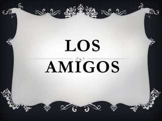 LOS
AMIGOS
 