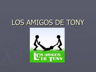 LOS AMIGOS DE TONY 