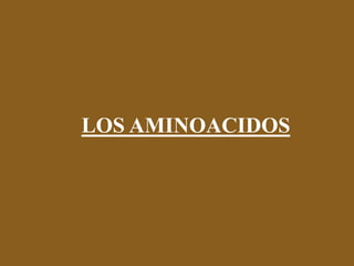 LOS AMINOACIDOS
 