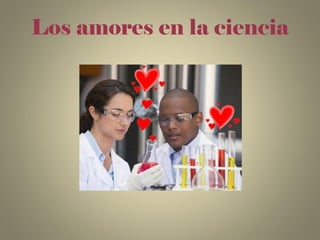 Los amores en la ciencia
 