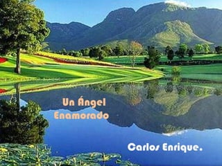 Un Ángel
Enamorado
Carlos Enrique.

 