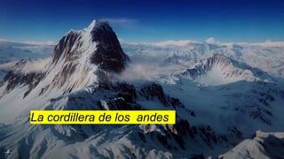 La cordillera de los andes
 