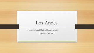 Los Andes.
Nombre: Judeé Meliza Checa Naranjo
Fecha:22/06/2017
 
