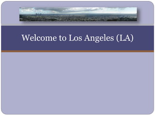 Welcome to Los Angeles (LA)