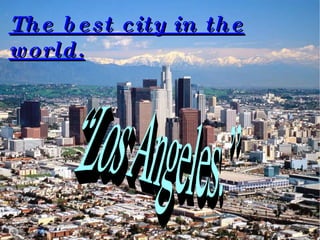 The best city in the world. “ Los Angeles.” Fontwork   
