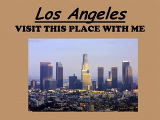 Los Angeles
VISIT THIS PLACE WITH ME
 
