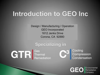 Design / Manufacturing / Operation 
GEO Incorporated 
1612 Jenks Drive 
Corona, CA 92880  