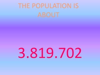 THE POPULATION IS
ABOUT
3.819.702