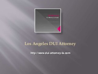 http://www.dui-attorney-la.com
Los Angeles DUI Attorney
 