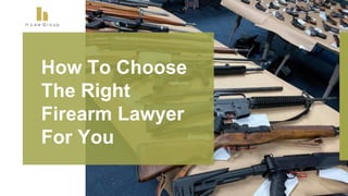 How To Choose
The Right
Firearm Lawyer
For You
 
