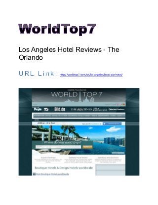 Los Angeles Hotel Reviews - The
Orlando
http://worldtop7.com/uk/los-angeles/boutique-hotel/
 