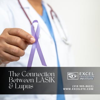 The Connection
Between LASIK
& Lupus WWW.EXCELEYE.COM
(310 905-8622)
 