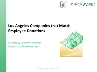 Los Angeles Companies that Match
Employee Donations
Prepared by Double the Donation
http://doublethedonation.com

1

http://doublethedonation.com

 
