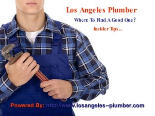 Los Angeles Plumber   Where To Find A Good One? Insider Tips... Powered By:  http://www.losangeles--plumber.com 