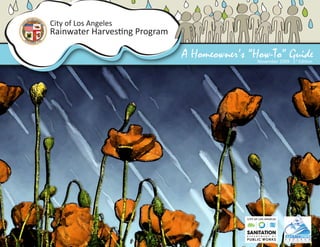 City of Los Angeles
Rainwater Harvesting Program

                               A Homeowner’s “How-To” Guide
                                               November 2009 · 1st Edition
 