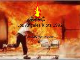 Los Angeles Riots 1992 Lindsey Van Hoose 8th 