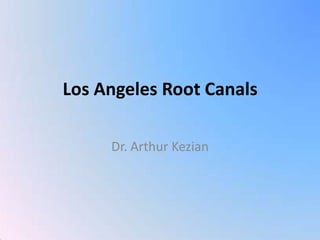 Los Angeles Root Canals Dr. Arthur Kezian 