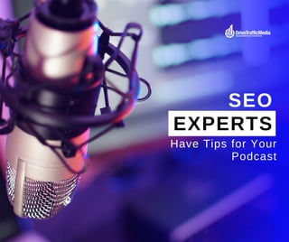 EXPERTS
Have Tips for Your
Podcast
SEO
 