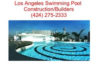 Los Angeles Swimming Pool
   Construction/Builders
      (424) 275-2333
 