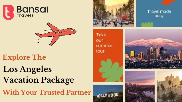 Travel made
easy
Explore The
Take
our
summer
tour!
Los Angeles
Vacation Package
With Your Trusted Partner
 