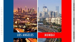 LOS ANGELES MUMBAI
COMPARITIVESTUDY
CORALIEFOUCHER|GEEVACHANDANA|MARIE-MAYPAUGET
 