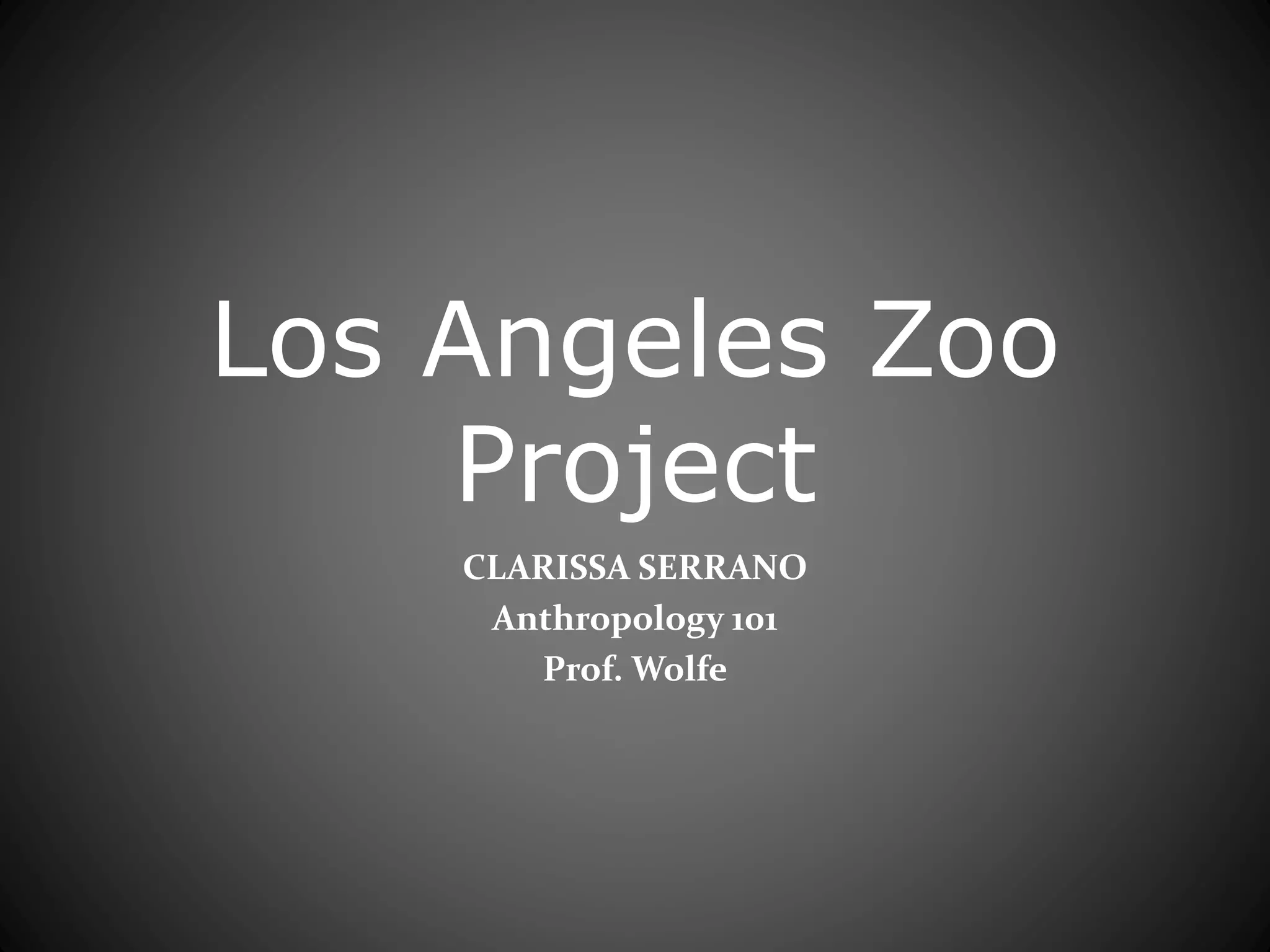 Los Angeles Zoo Project (Anthropology 101) PPT