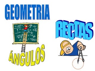 GEOMETRIA RECTAS ÁNGULOS 