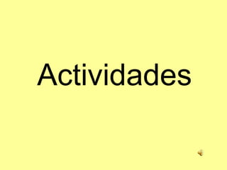 Actividades
 