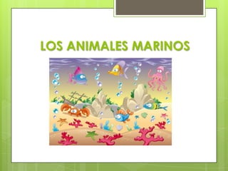 LOS ANIMALES MARINOS
 